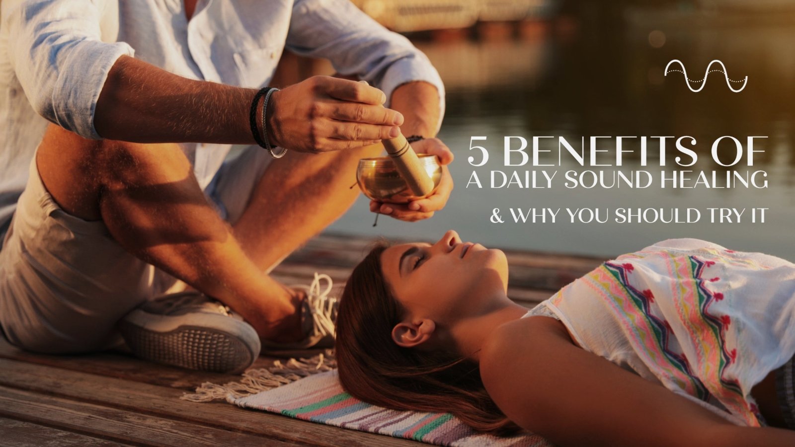 5 Benefits of a Daily Sound Healing Practice - Sound Healing LAB